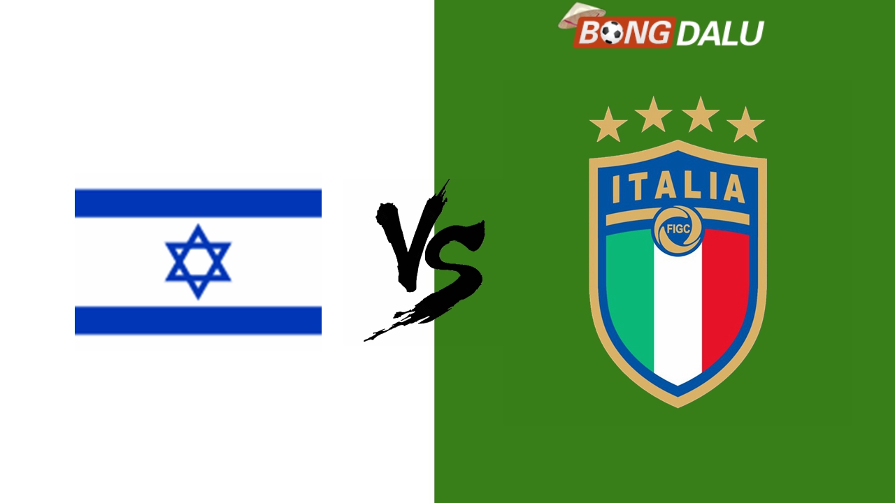 Nhận định Israel VS Ý, 10/09/2024 01:45 UEFA Nations League