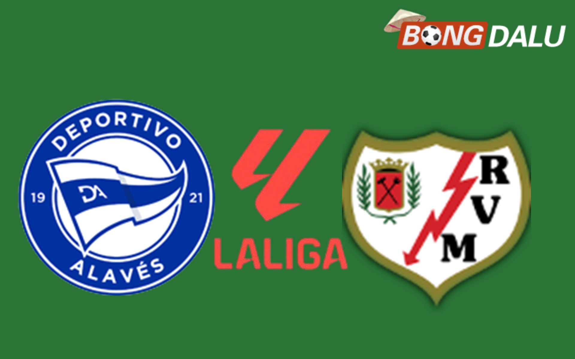 Alaves VS Rayo Vallecano 02:00 24/05/2026 VĐQG Tây Ban Nha