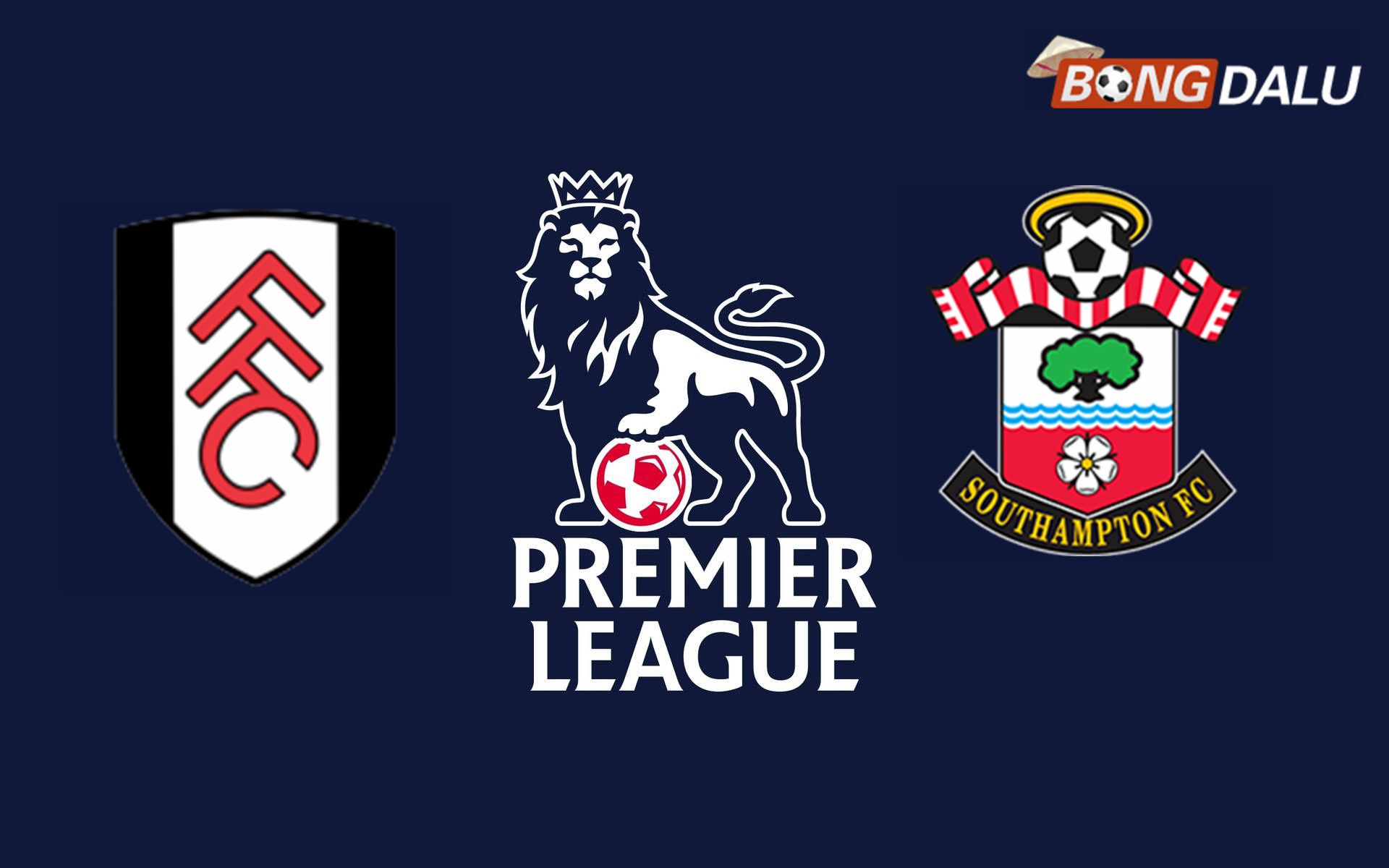 Nhận định Fulham VS Southampton, 21:00 22/12/2024 Ngoại Hạng Anh
