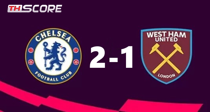 เชลซีพลิกกลับมาชนะเวสต์แฮม 2-1 ขยับขึ้นอันดับ 4