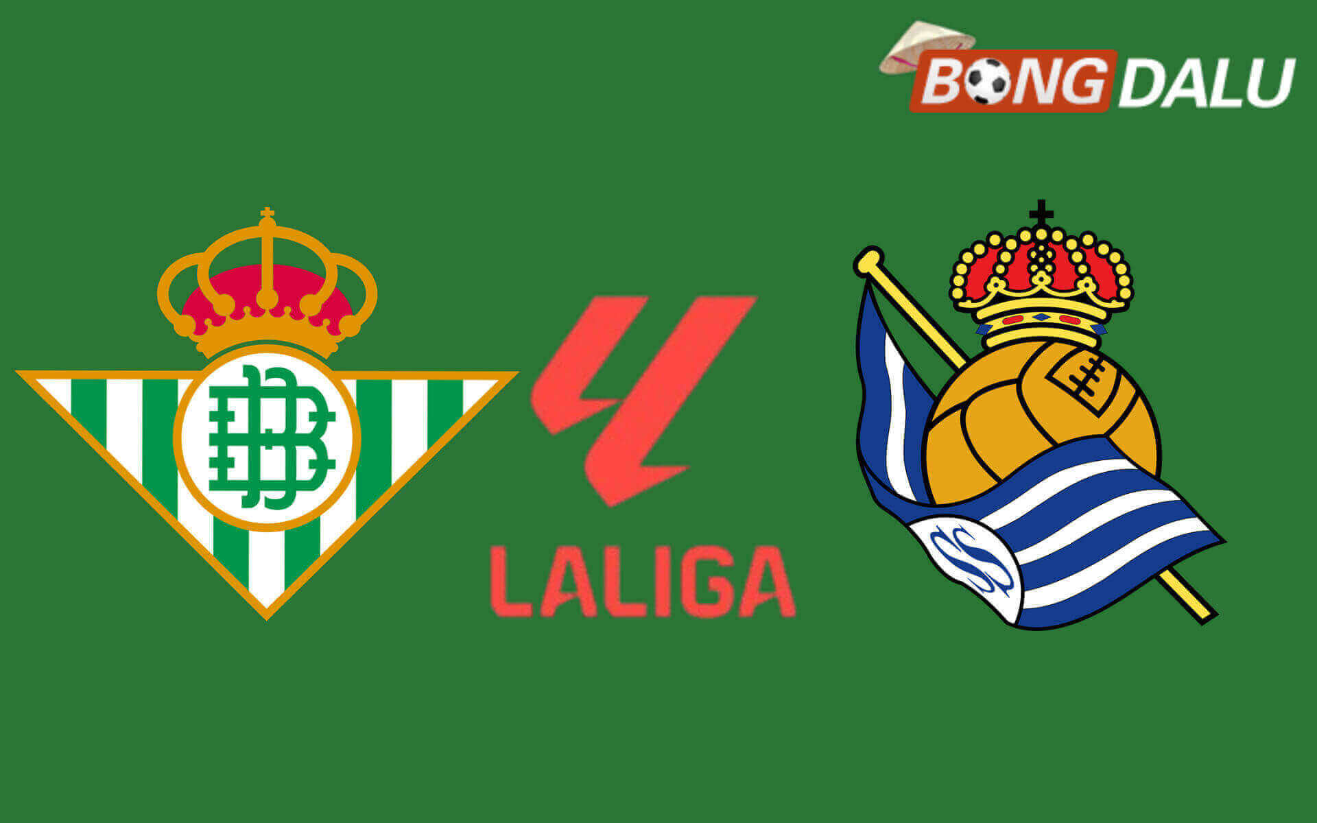 Real Betis VS Real Sociedad 02:00 22/08/2026 VĐQG Tây Ban Nha