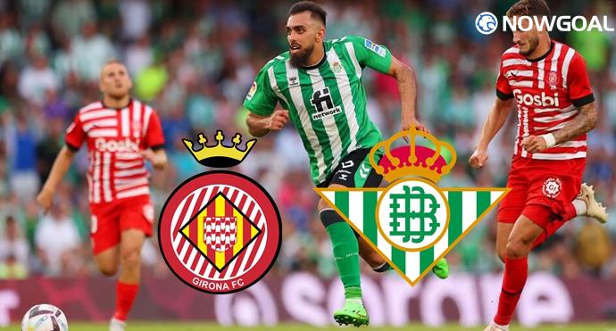 Spanish La Liga - Girona VS Real Betis Prediction