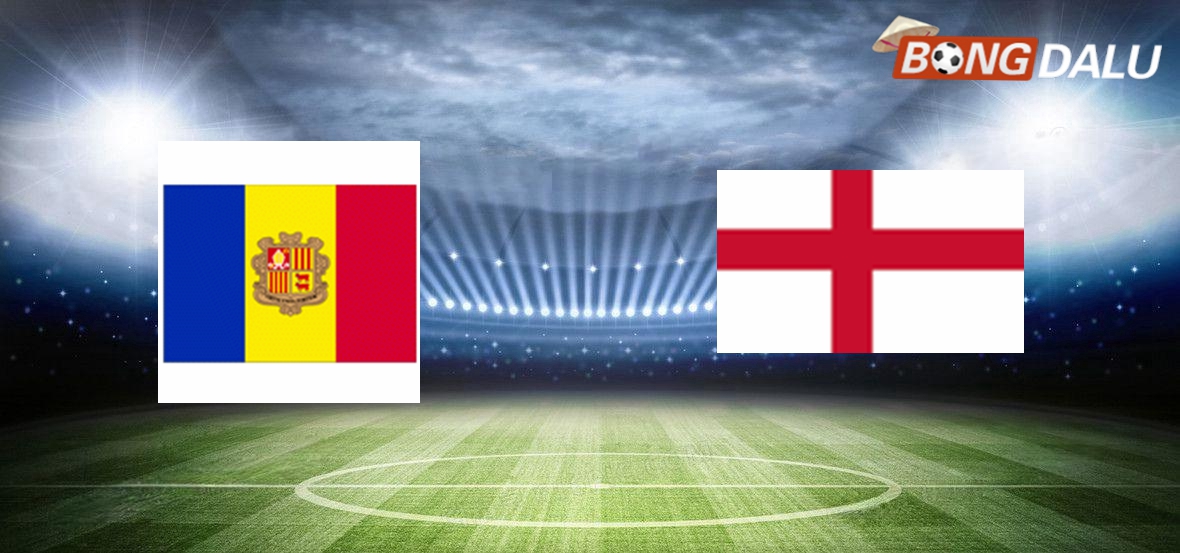 Nhận định Andorra VS Anh 23:00 07/06/2025 Vòng loại World Cup khu vực châu Âu