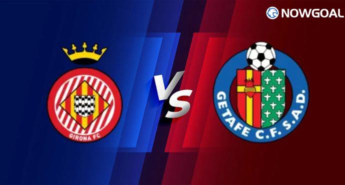 Girona vs Getafe: La Liga Preview, Team News and Prediction