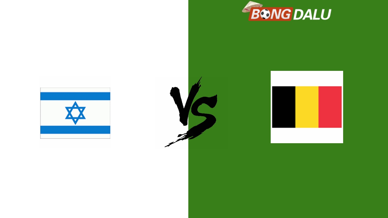 Nhận định Israel VS Bỉ, 02:45 17/11/2024 UEFA Nations League