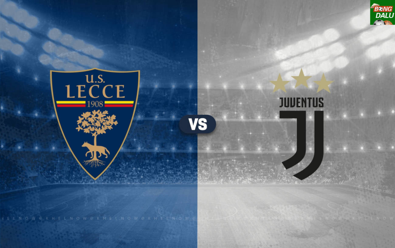 Nhận định Lecce VS Juventus, 02:45 02/12/2024 VĐQG Ý