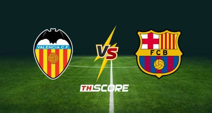พรีวิวฟุตบอล ลาลิกา: บาเลนเซีย vs บาร์เซโลน่า