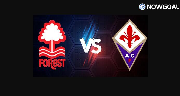 5th Aug. International Club Friendly - Nottingham Forest VS Fiorentina Prediction