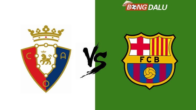 Nhận định Osasuna VS Barcelona, 02:00 29/09/2024 VĐQG Tây Ban Nha