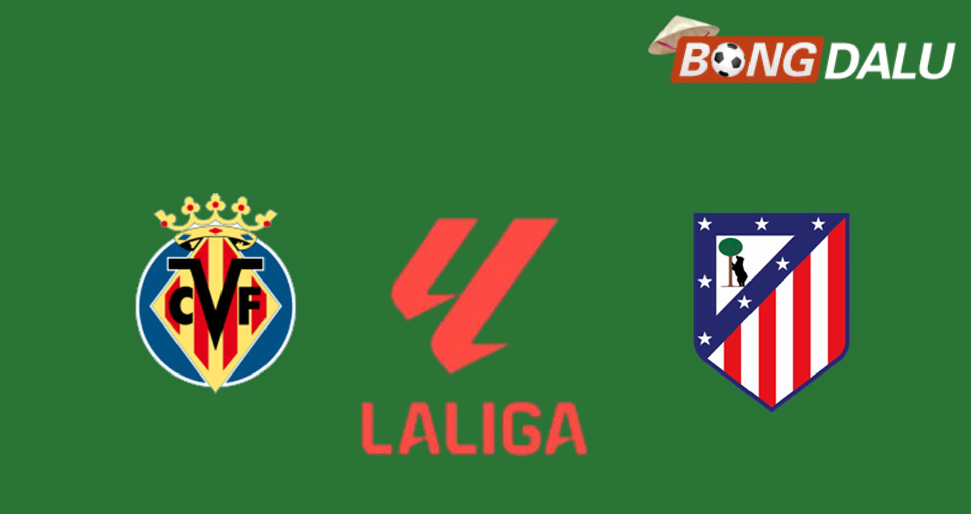 Villarreal VS Atletico Madrid | 25/05/2026 02:00 VĐQG Tây Ban Nha