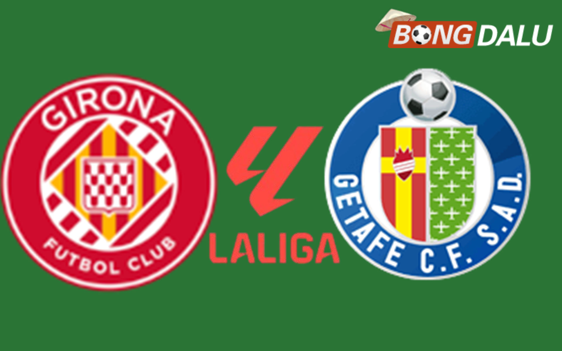 Girona VS Getafe 03:00 27/01/2026 VĐQG Tây Ban Nha