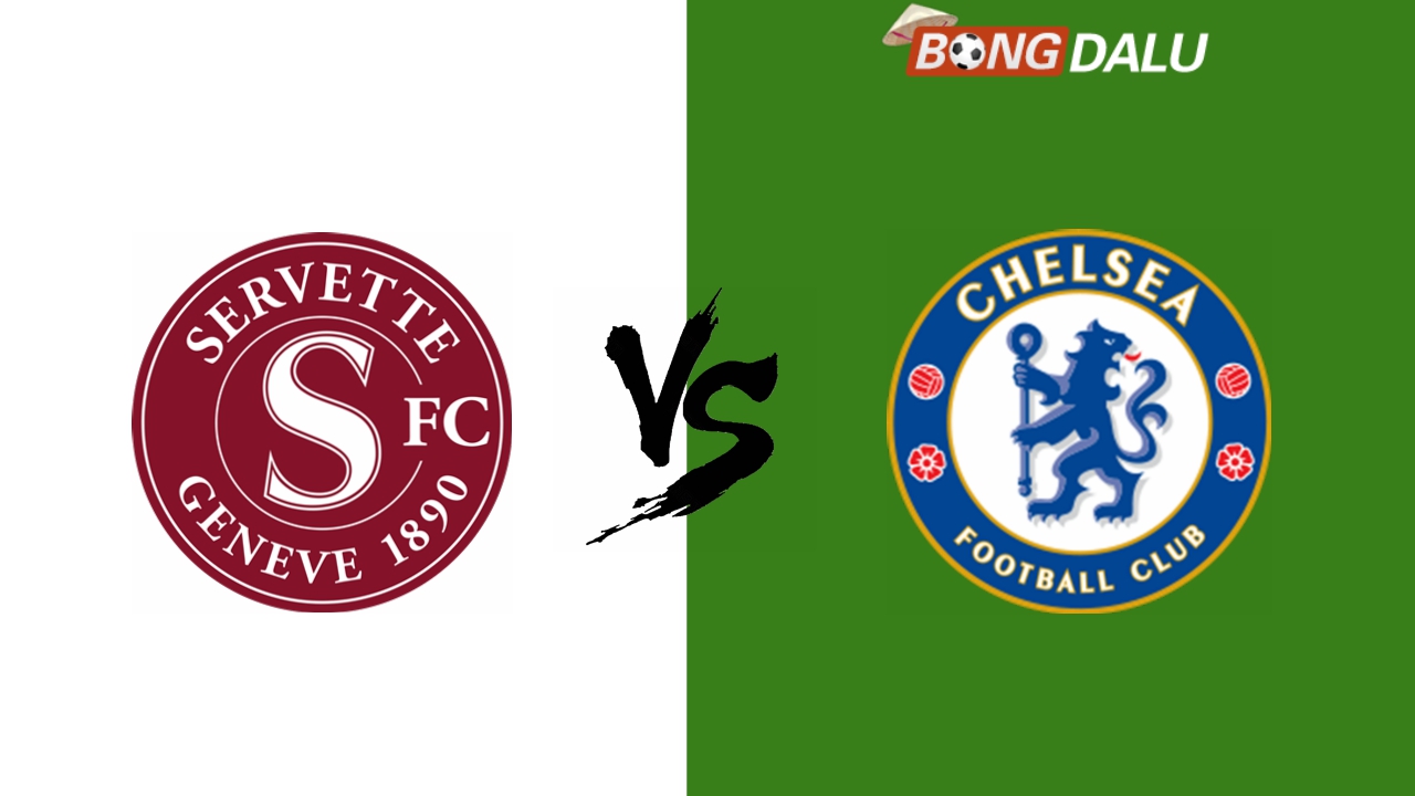 Nhận định Servette VS Chelsea, 30/08/2024 01:30 Europa Conference League