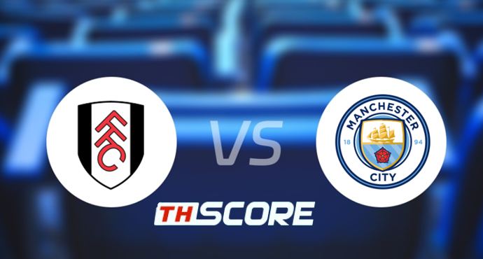 วิเคราะห์บอล【พรีเมียร์ลีก】ฟูแล่ม VS แมนเชสเตอร์ ซิตี้