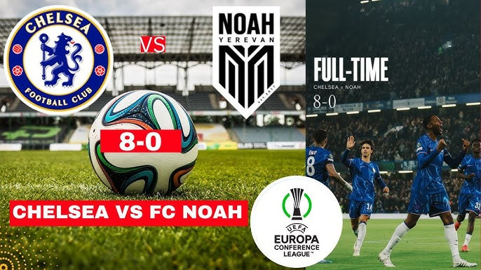 Chelsea FC 8-0 FC Noah tạo cách biệt tỷ số lớn nhất trong lịch sử Europa Conference League