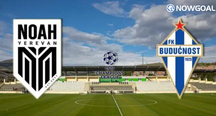 Prediction: July 8th,UEFA Champions League FC Noah vs FK Buducnost Podgorica