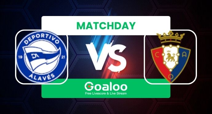 Spanish La Liga---Alaves VS Osasuna Prediction