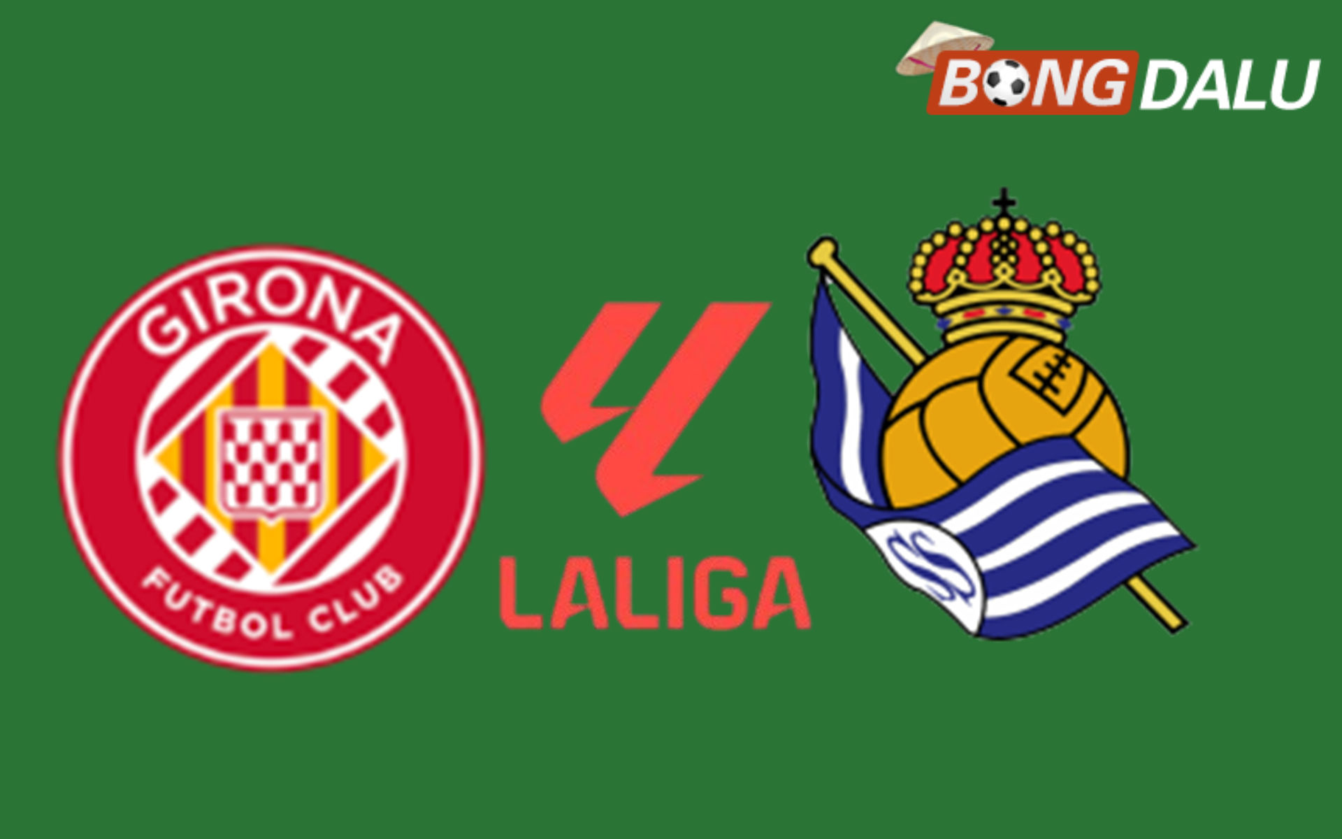 Girona VS Real Sociedad 01:00 15/05/2026 VĐQG Tây Ban Nha