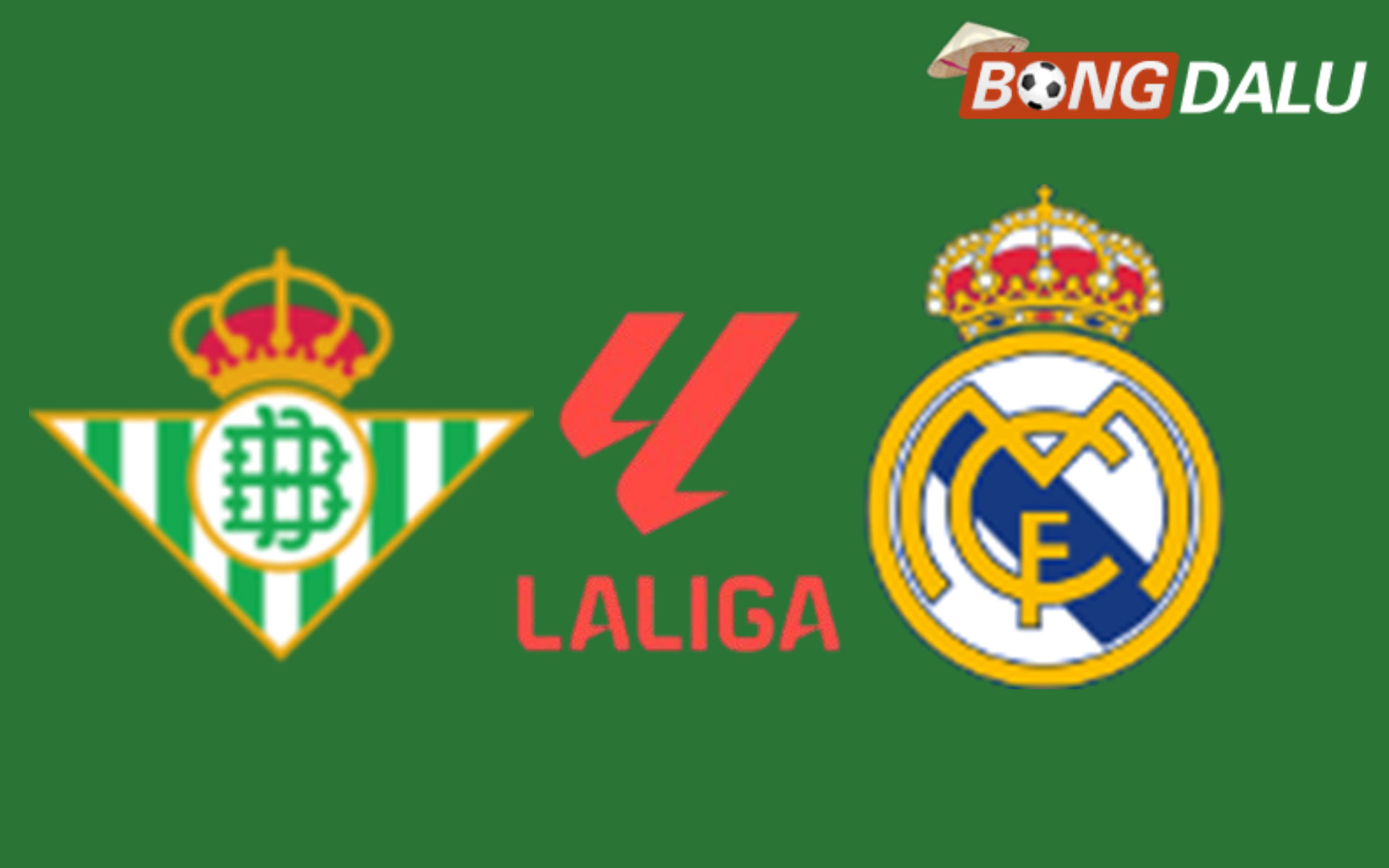 Real Betis VS Real Madrid 02:00 05/09/2026 VĐQG Tây Ban Nha