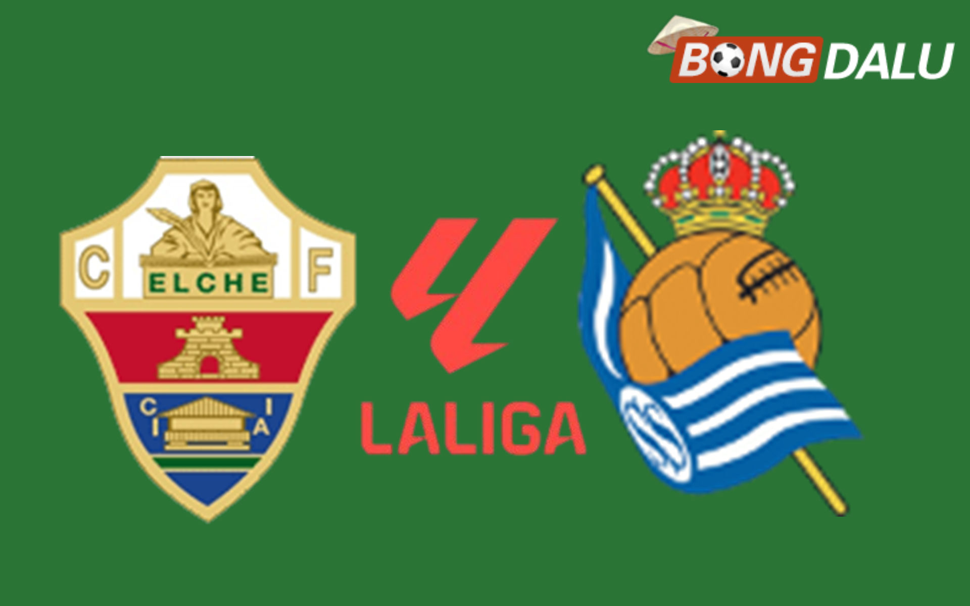 Elche VS Real Sociedad 02:30 08/09/2026 VĐQG Tây Ban Nha