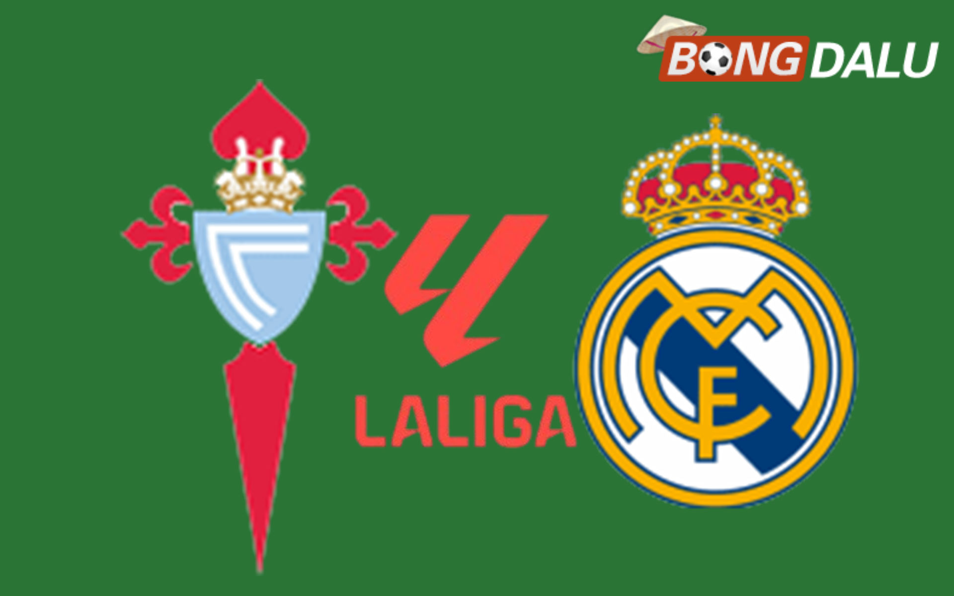 Celta Vigo VS Real Madrid 03:00 07/03/2026 VĐQG Tây Ban Nha