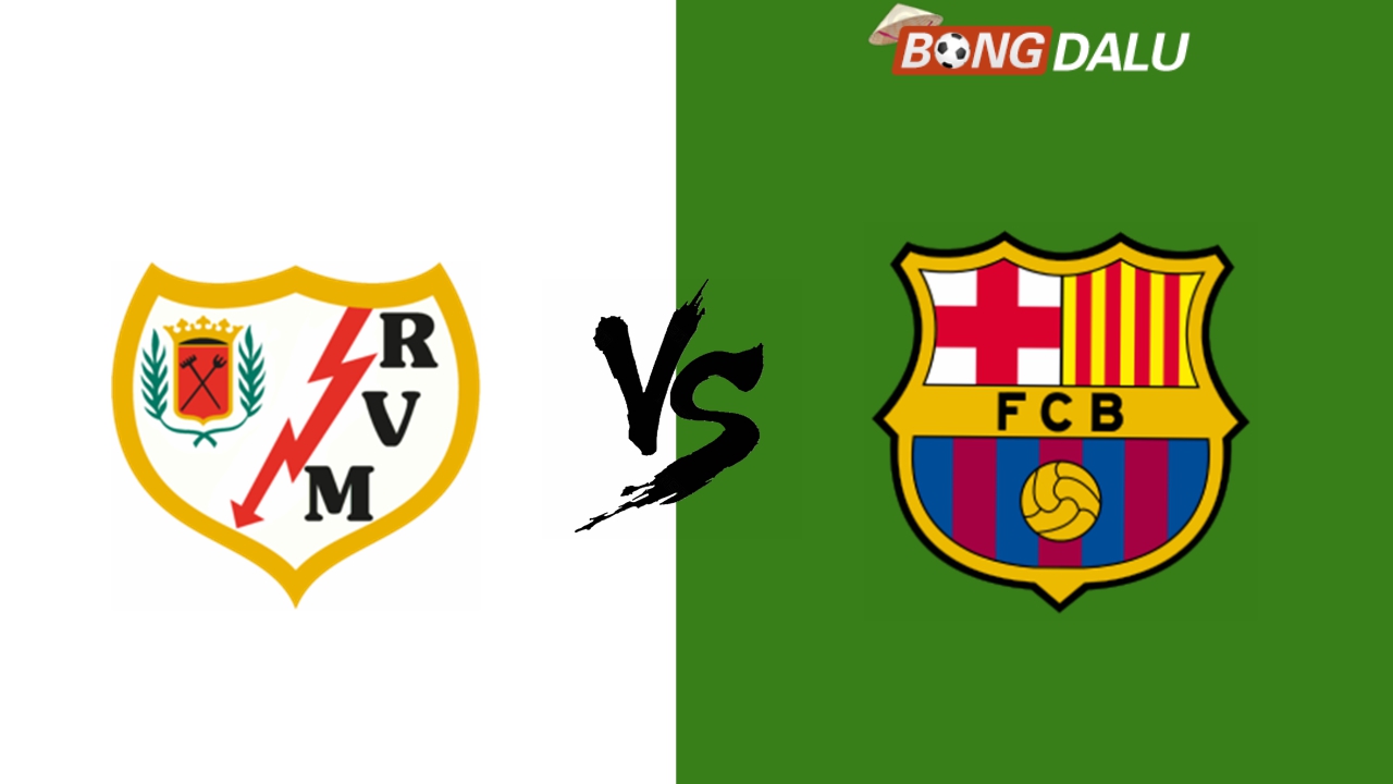 Nhận định Rayo Vallecano VS Barcelona, 28/08/2024 02:30 VĐQG Tây Ban Nha
