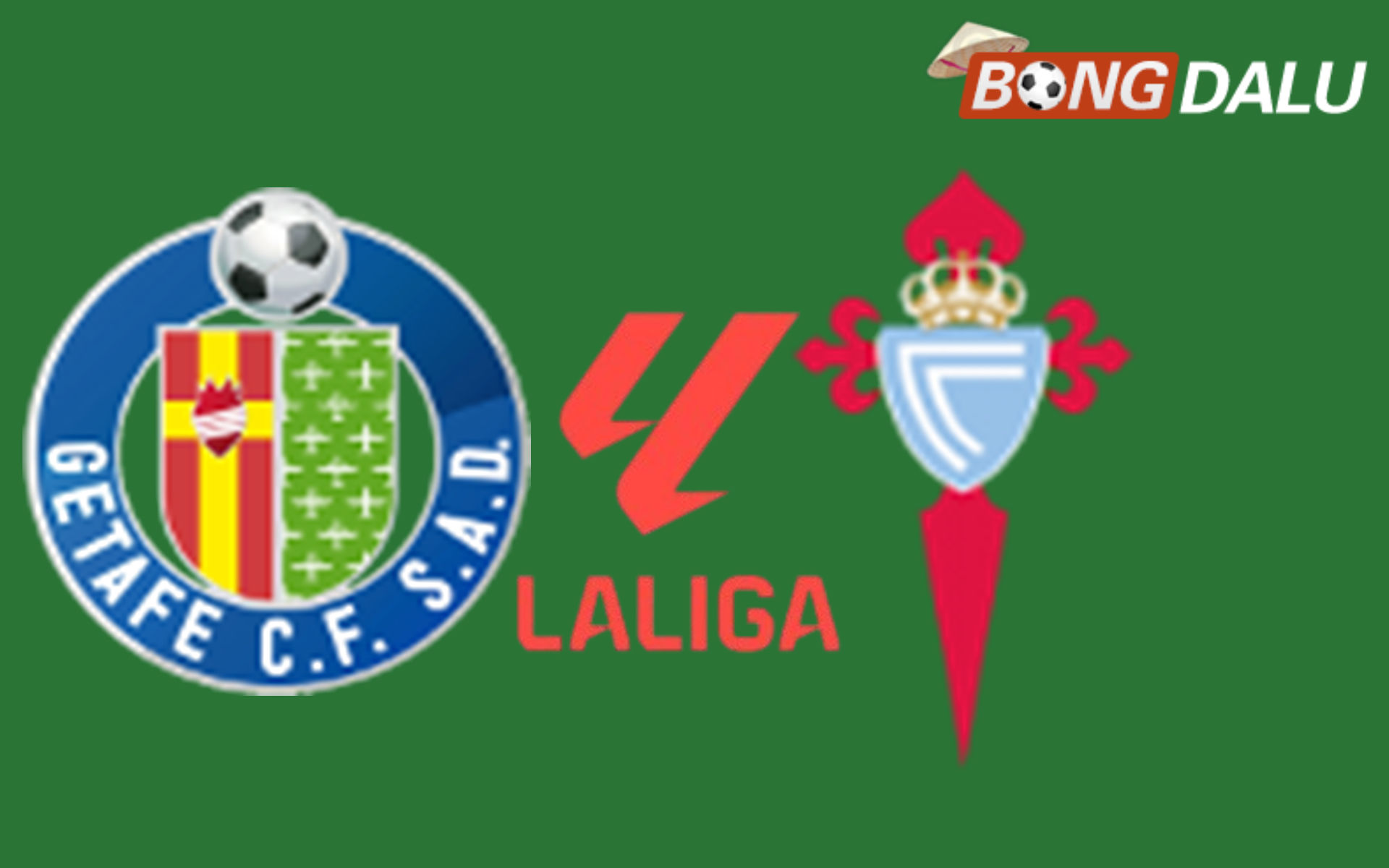 Getafe VS Celta Vigo 00:00 08/09/2026 VĐQG Tây Ban Nha