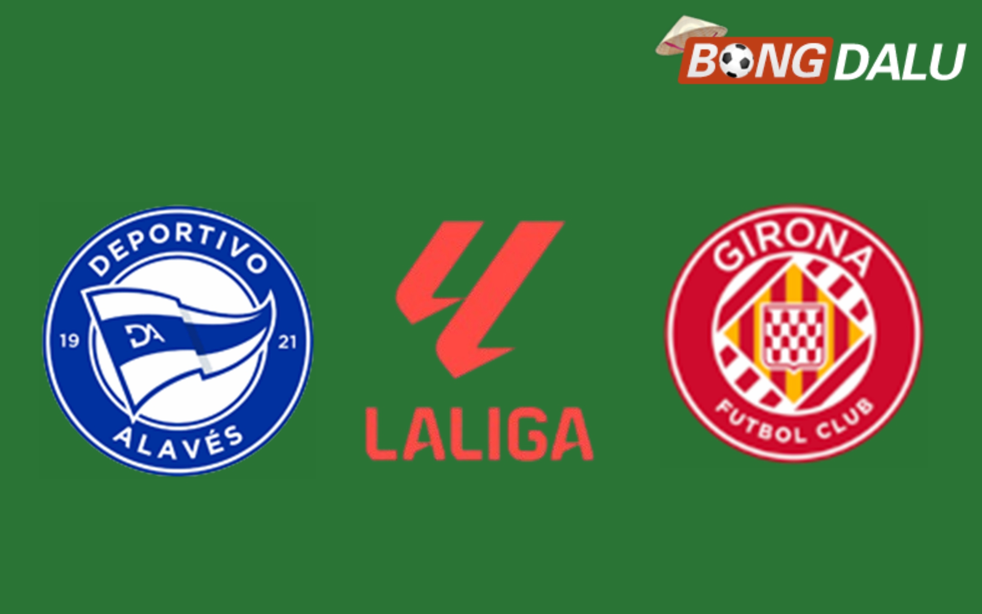Nhận định Alaves VS Girona, 20:00 11/01/2025 VĐQG Tây Ban Nha