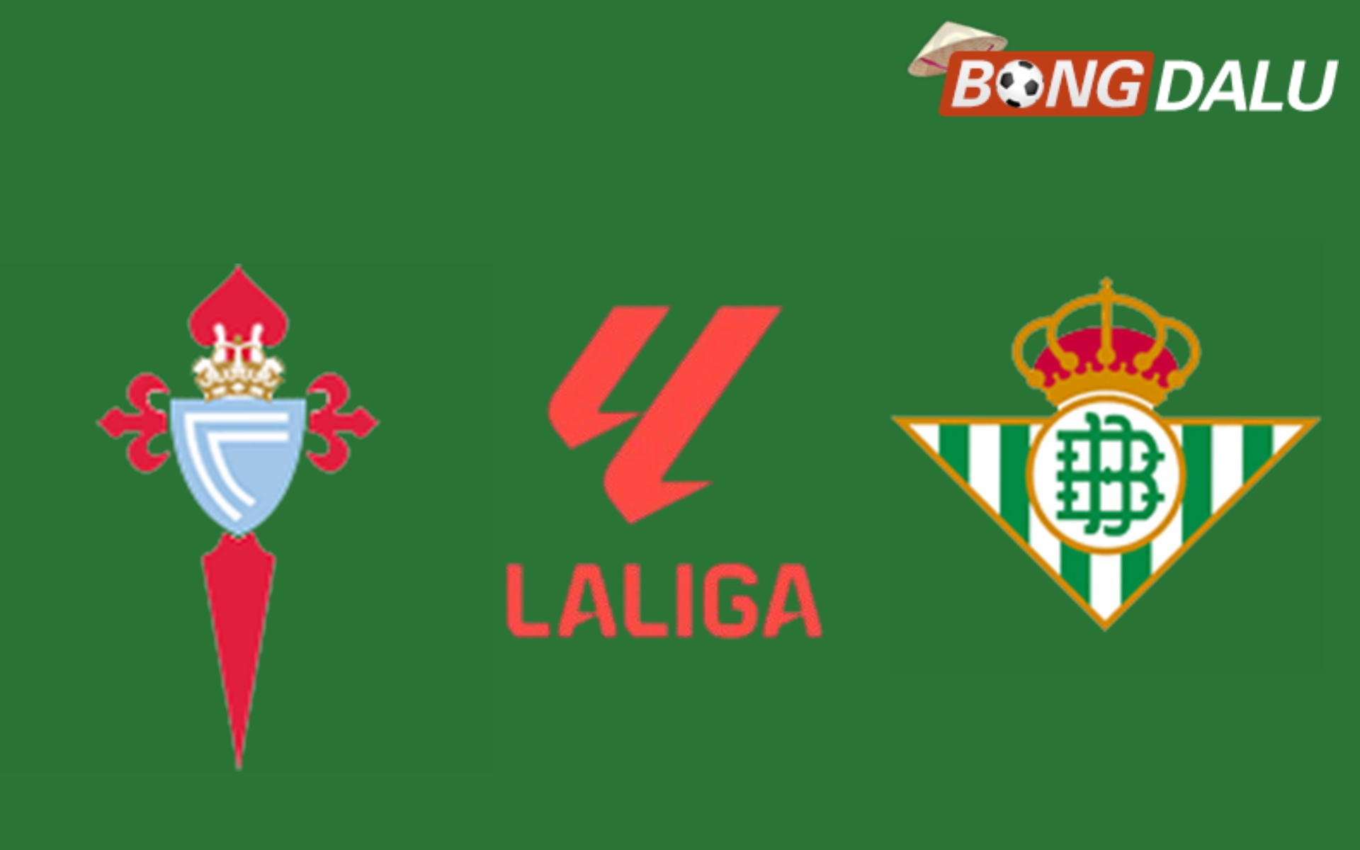 Nhận định Celta Vigo VS Real Betis 20:00 08/02/2025 VĐQG Tây Ban Nha