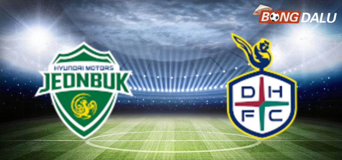 Nhận định Jeonbuk Hyundai Motors VS Daejeon Citizen 12:00 06/05/2025 K-League Hàn Quốc