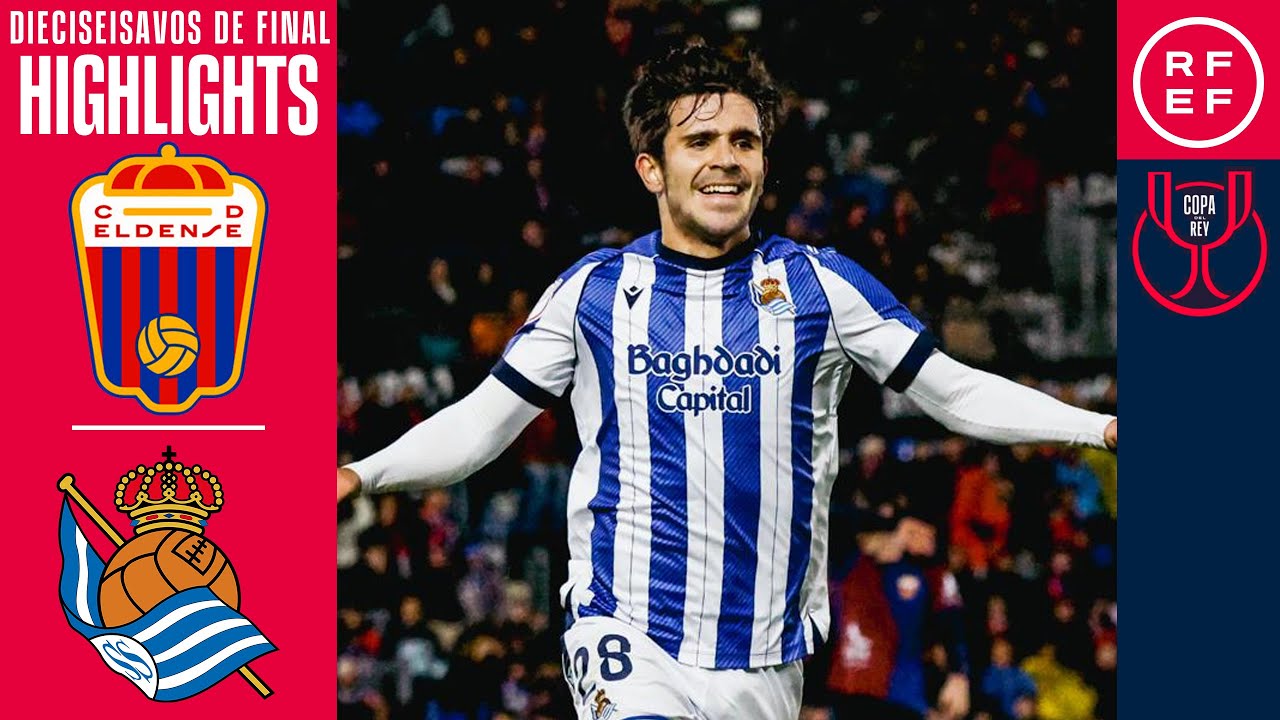 Eldense 1-2 Real Sociedad丨Melhores Momentos -Taça do Rei de Espanha