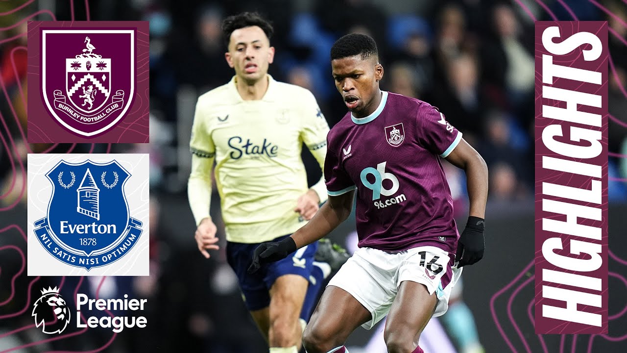 Burnley 0-0 Everton丨Melhores Momentos -English Premier League