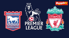 Ipswich VS Liverpool 02:00 05/09/2026 Ngoại Hạng Anh
