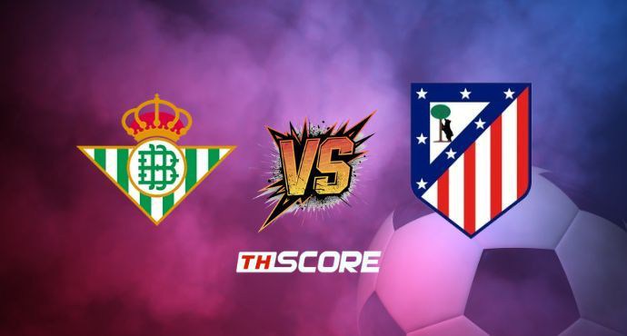 พรีวิวฟุตบอล โกปาเดลเรย์: เรอัล เบติส vs แอตเลติโก้ มาดริด