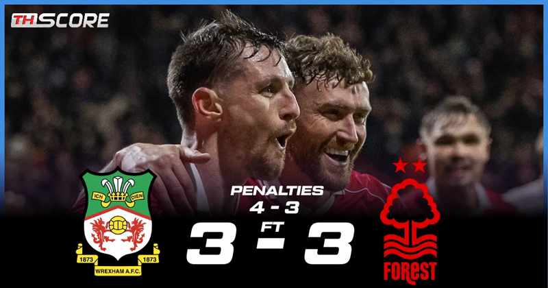 ​เทพนิยายเป็นจริง! เร็กซ์แฮม ดวลจุดโทษดับ ฟอเรสต์ ทะลุรอบ 4 เอฟเอ คัพ