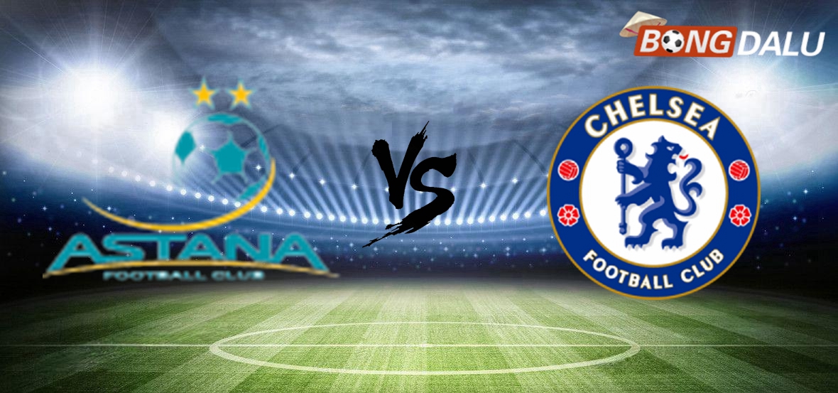 ​Nhận định FC Astana VS Chelsea FC, 22:30 12/12/2024 Europa Conference League