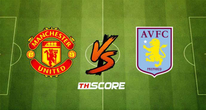 พรีวิวฟุตบอล พรีเมียร์ลีก อังกฤษ: แมนเชสเตอร์ ยูไนเต็ด vs แอสตัน วิลล่า