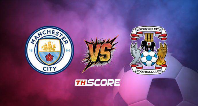 พรีวิวฟุตบอล พรีเมียร์ลีก อังกฤษ: แมนเชสเตอร์ ซิตี้ vs โคเวนทรี ซิตี้