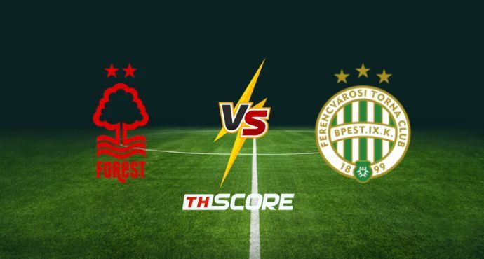 พรีวิวฟุตบอล ยูฟ่า ยูโรปา ลีก: น็อตติ้งแฮม ฟอเรสต์ vs เฟเรนซ์วารอซี่ ทีซี