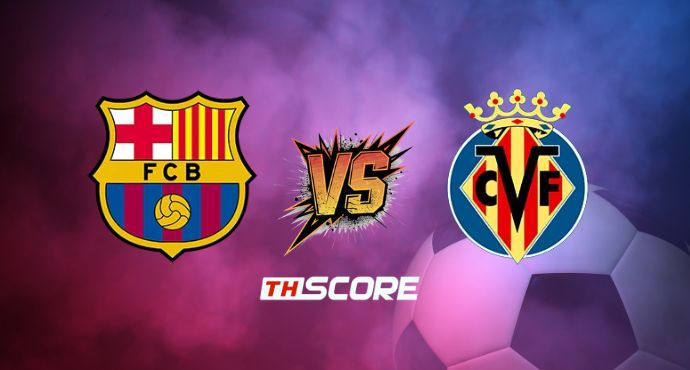 พรีวิวฟุตบอล ลา ลีกา สเปน: บาร์เซโลน่า vs บียาร์เรอัล