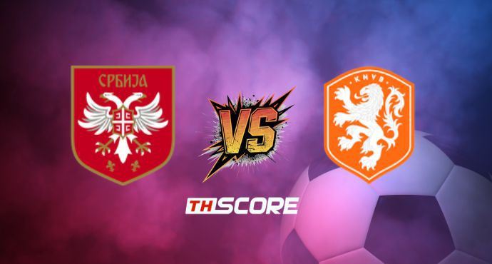 พรีวิวฟุตบอล ยูฟ่าเนชันส์ลีก: เซอร์เบีย vs เนเธอร์แลนด์