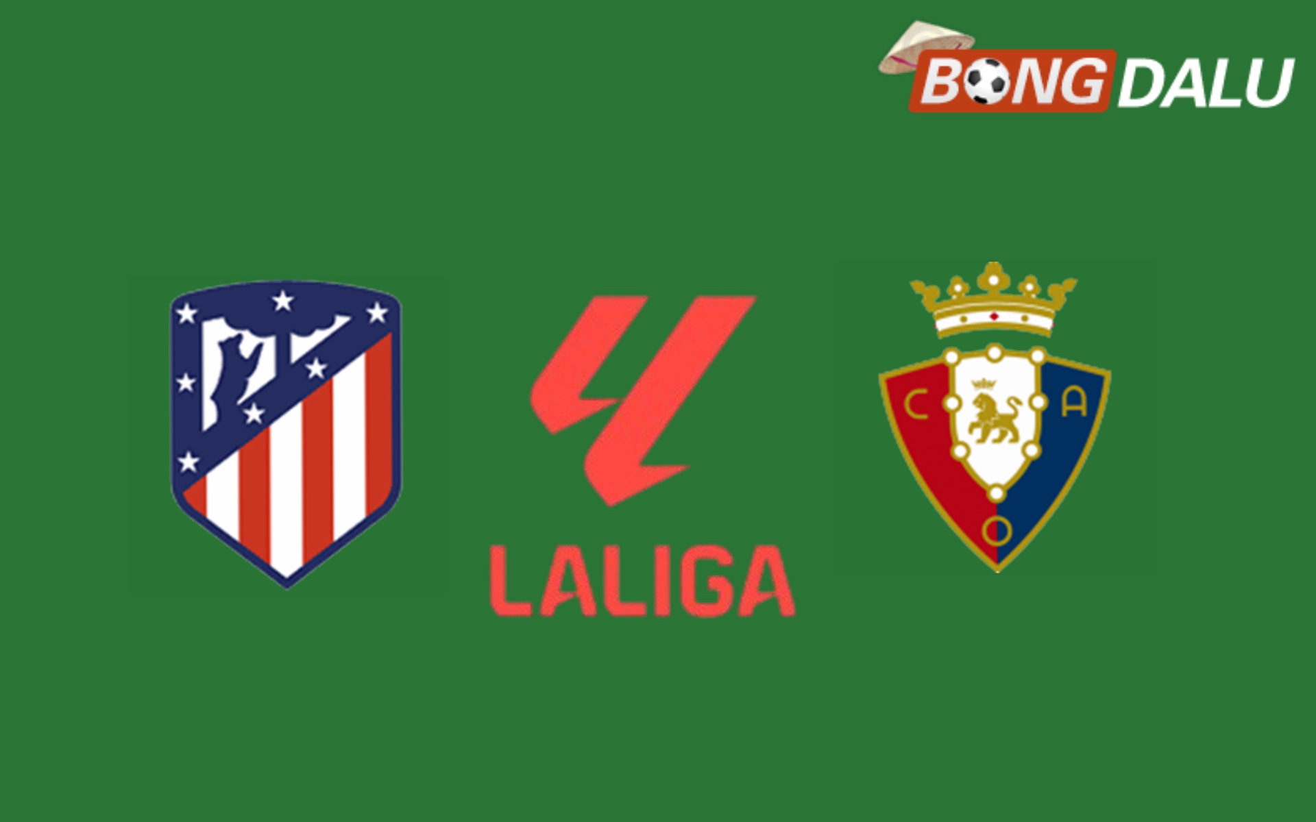 Nhận định Atletico Madrid VS Osasuna 22:15 12/01/2025 VĐQG Tây Ban Nha