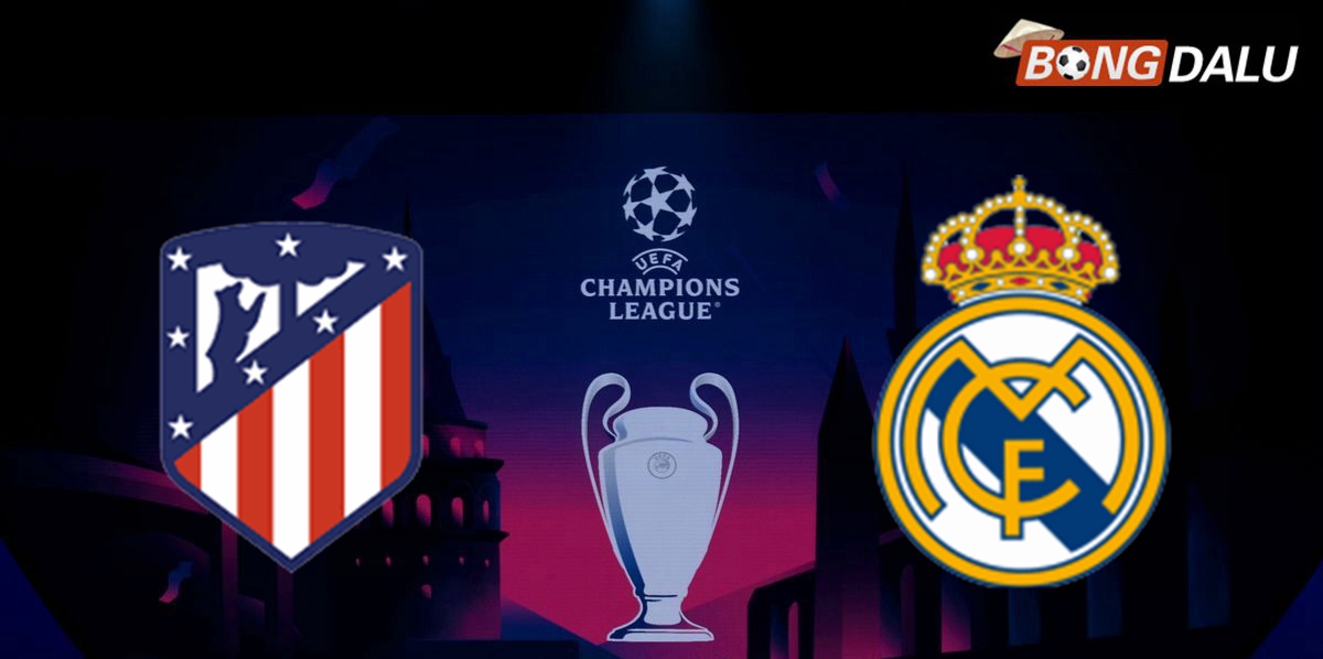 Nhận định Atletico Madrid VS Real Madrid 03:00 13/03/2025 UEFA Champions League