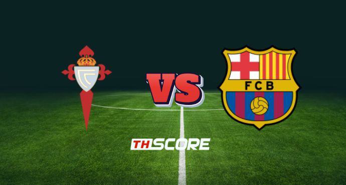 พรีวิวฟุตบอล ลา ลีกา สเปน: เซลต้า บีโก้ vs บาร์เซโลน่า