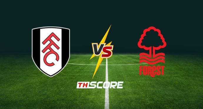 พรีวิวฟุตบอล พรีเมียร์ลีก อังกฤษ: ฟูแล่ม vs น็อตติ้งแฮม ฟอเรสต์