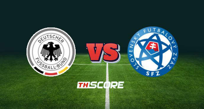 พรีวิวฟุตบอล ฟุตบอลโลก รอบคัดเลือก โซนยุโรป: เยอรมนี vs สโลวาเกีย