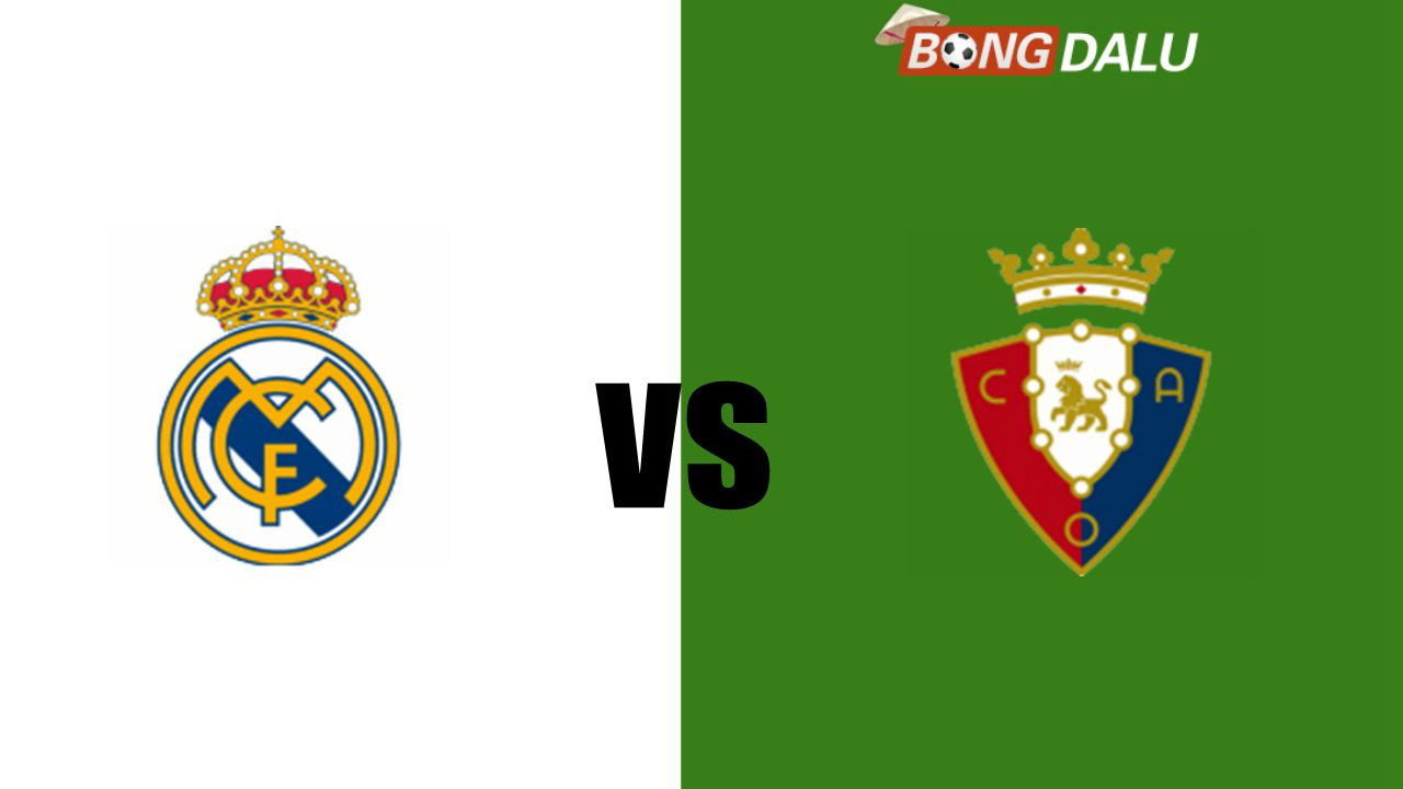 Nhận định Real Madrid VS Osasuna | 20:00 09/11/2024 VĐQG Tây Ban Nha