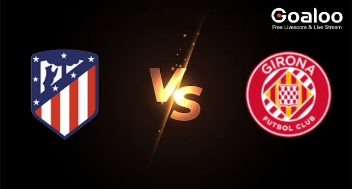 Spanish La Liga---Atletico Madrid VS Girona Preview