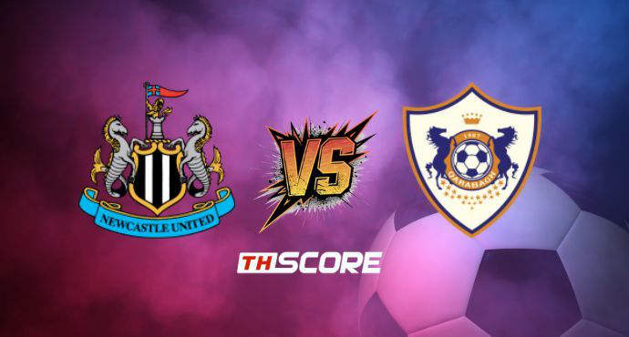 พรีวิวฟุตบอล ยูฟ่า แชมเปียนส์ ลีก: นิวคาสเซิ่ล ยูไนเต็ด vs คาราบัค