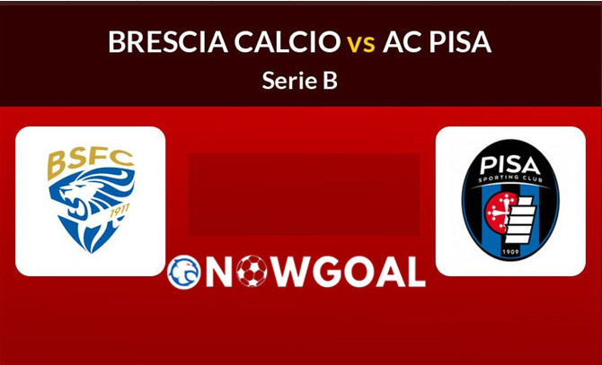 Brescia vs Pisa Serie B Nowgoal Prediction