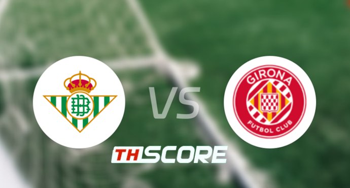 วิเคราะห์บอล【ลาลิกา】เรอัล เบติส VS คิโรน่า